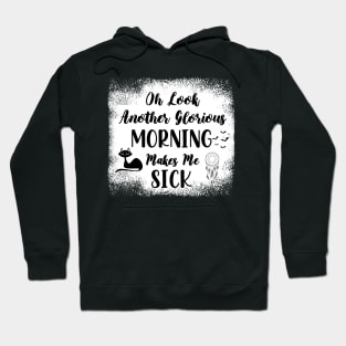 Oh Look Another Glorious Morning Makes Me Sick - Bleached Halloween Gift - Cute Halloween Gift For Her Hoodie